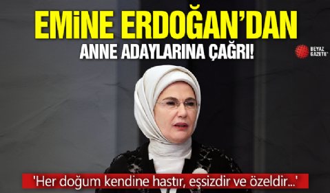 Emine Erdoğan'dan anne adaylarına çağrı!