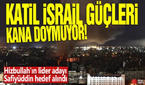 Katil İsrail güçleri kana doymuyor! Hizbullah'ın lider adayı Safiyüddin hedef alındı