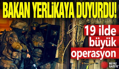 Bakan Yerlikaya duyurdu! 19 ilde büyük operasyon