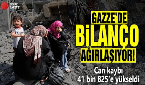 Gazze'de bilanço ağırlaşıyor! Can kaybı 41 bin 825'e yükseldi