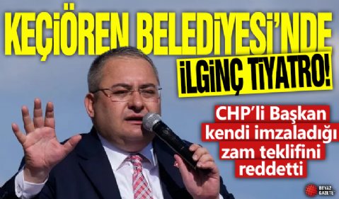 Keçiören Belediyesi’nde ilginç tiyatro! CHP’li Başkan kendi imzaladığı zam teklifini reddetti