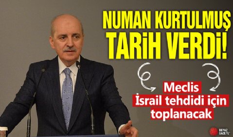 Kurtulmuş tarih verdi! Meclis İsrail tehdidi için toplanacak