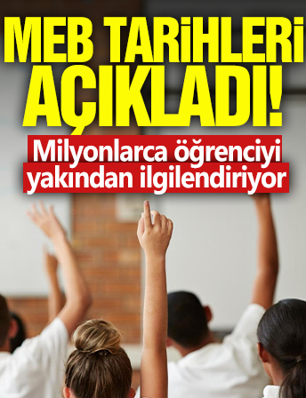 MEB tarihleri açıkladı! Milyonlarca öğrenciyi yakından ilgilendiriyor