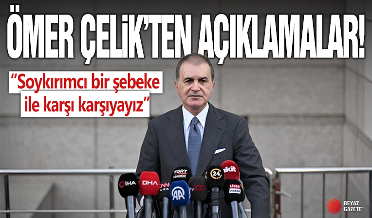 AK Parti Sözcüsü Ömer Çelik: Batı'da hükümetler soykırıma destek çıkıyor!