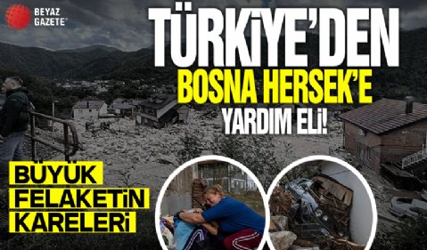 Bosna Hersek'te sel felaketi: Türkiye uzattığı yardım eliyle yaraları sarıyor