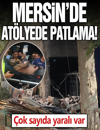 Mersin'de boya atölyesinde patlama: 1'i ağır 3 yaralı