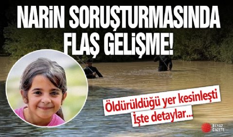 Narin soruşturmasında yeni gelişme: Evinde öldürüldüğü kesinleşti