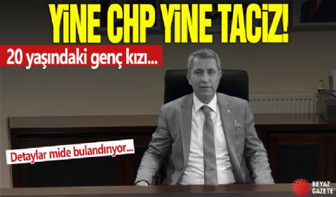 CHP'de yine taciz skandalı! Detaylar mide bulandırıcı: 20 yaşındaki genç kızı bağ evine götürdü!