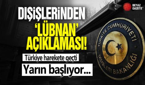 Dışişleri'nden 'Lübnan' açıklaması! Türkiye harekete geçti, yarın başlıyor...