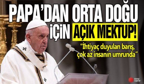 Papa'dan Orta Doğu için açık mektup: Sesi çıkmayanlarla birlikteyim