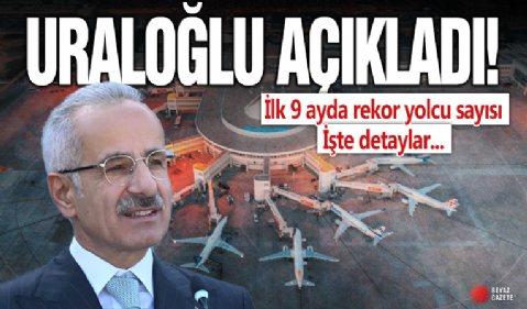 Ulaştırma ve Altyapı Bakanı Abdulkadir Uraloğlu açıkladı: İlk 9 ayda 177 milyon yolcuya hizmet verildi