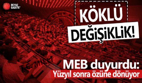 MEB'den okullarda köklü değişiklik! Yüzyıl sonra özüne dönüyor