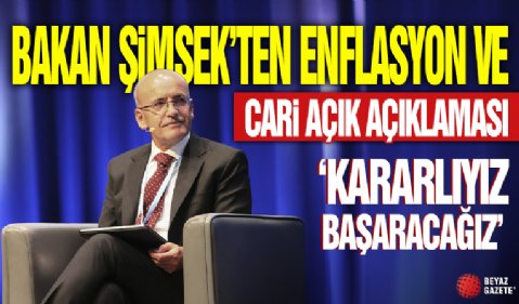 Mehmet Şimşek'ten enflasyon ve cari açık açıklaması! 'Kararlıyız, başaracağız'