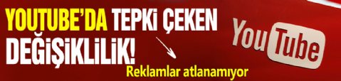 YouTube'da tepki çeken değişiklik: Reklamlar atlanamıyor