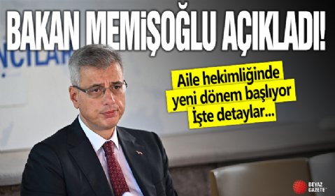 Bakan Memişoğlu açıkladı: Aile hekimliğinde yeni dönem başlıyor