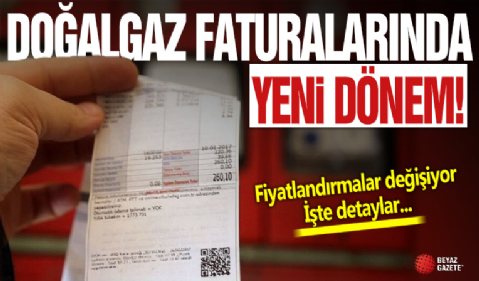 Doğalgaz faturalarında yeni dönem! Fiyatlandırmalar değişiyor...