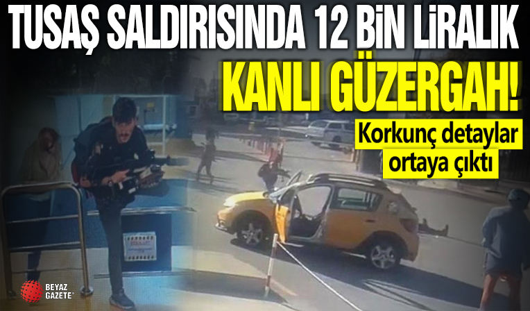 TUSAŞ saldırısında 12 bin liralık kanlı güzergah! Korkunç detaylar ortaya çıktı