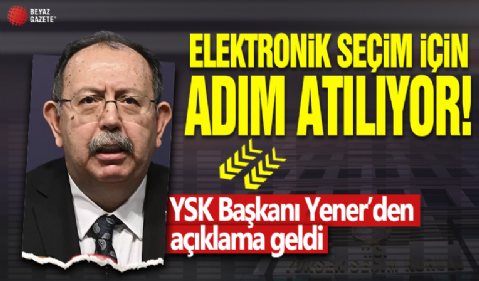 Elektronik seçim için adım atılıyor! YSK Başkanı Yener'den açıklama