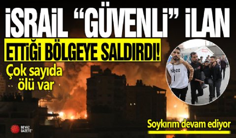 İsrail Gazze’de “güvenli” ilan ettiği bölgeye saldırdı