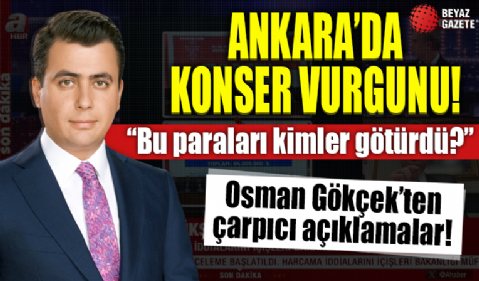 Ankara'da konser vurgunu! Osman Gökçek'ten çarpıcı açıklamalar...