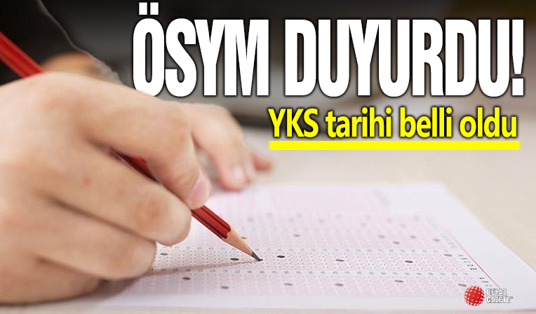 Ösym duyurdu! YKS ne zaman yapılacak?