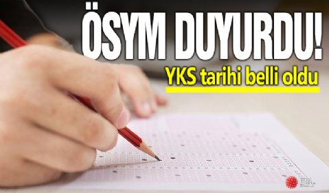 Ösym duyurdu! YKS ne zaman yapılacak?