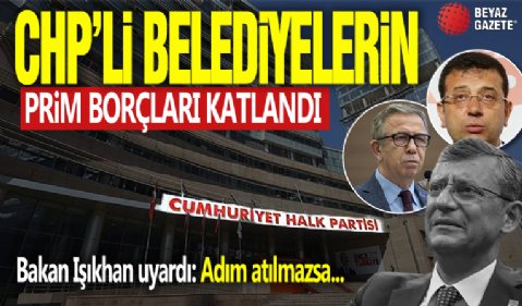 CHP'li belediyelerin prim borçları katlandı! Bakan Işıkhan uyardı: Adım atılmazsa...