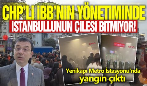 CHP'Lİ İBB'nin yönetiminde İstanbullunun çilesi bitmiyor! Yenikapı Metro İstasyonu'nda yangın çıktı