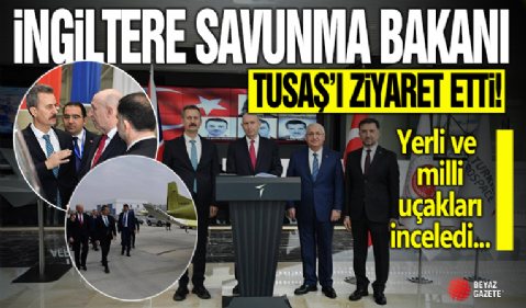 İngiltere Savunma Bakanı TUSAŞ'ı ziyaret etti