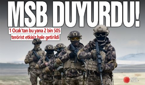 MSB: 1 Ocak'tan bu yana 2 bin 505 terörist etkisiz hale getirildi