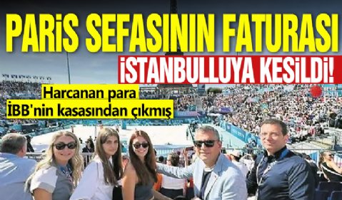 Paris sefasının faturası İstanbulluya kesildi! Harcanan para İBB'nin kasasından çıkmış