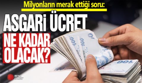 Milyonların merak ettiği soru: 'Asgari ücret ne kadar olacak?'