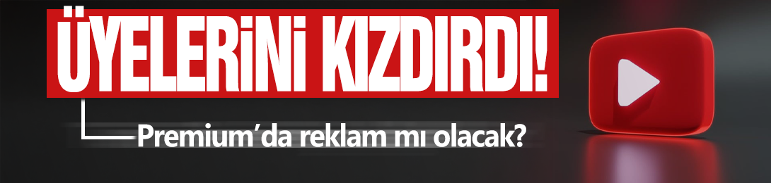 YouTube, Premium üyelerini kızdırdı! Artık reklam mı olacak?
