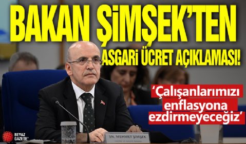 Bakan Mehmet Şimşek'ten asgari ücret açıklaması: Çalışanlarımızı enflasyona ezdirmeyeceğiz