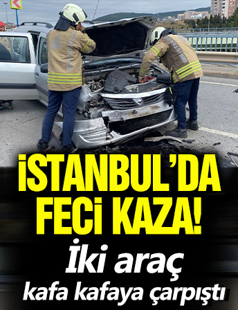 İstanbul'da feci kaza! İki araç kafa kafaya çarpıştı
