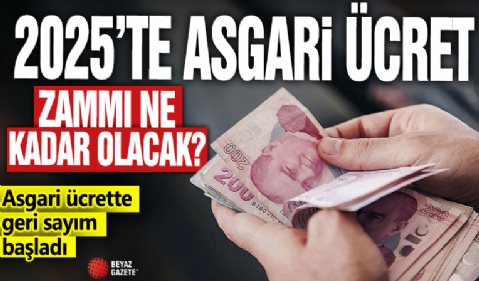 2025'te asgari ücret zammı ne kadar olacak? Asgari ücrette geri sayım başladı