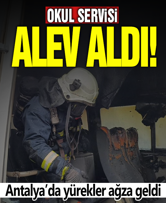 Okul servisi alev aldı! Antalya'da yürekler ağza geldi