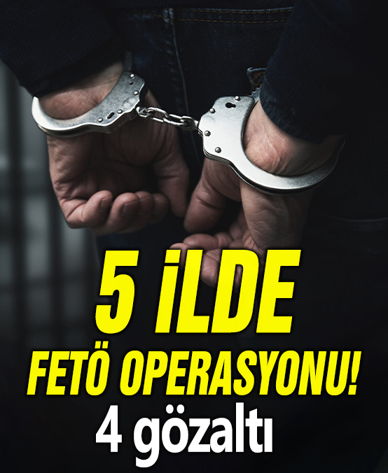 5 ilde FETÖ operasyonu: 4 gözaltı