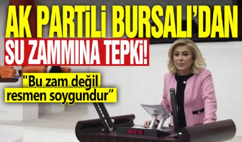 AK Partili Bursalı'dan su zammına tepki: Apaçık bir soygundur!