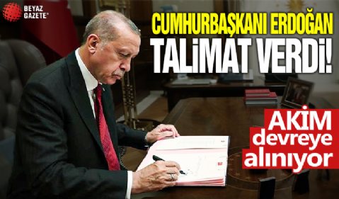 Başkan Erdoğan talimat verdi! AKİM devreye alınıyor