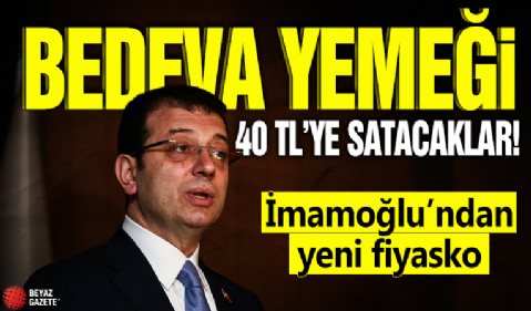 Bedava yemeği 40 TL’ye satacaklar! İmamoğlu’ndan yeni fiyasko