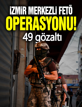 İzmir merkezli FETÖ operasyonu: 49 gözaltı