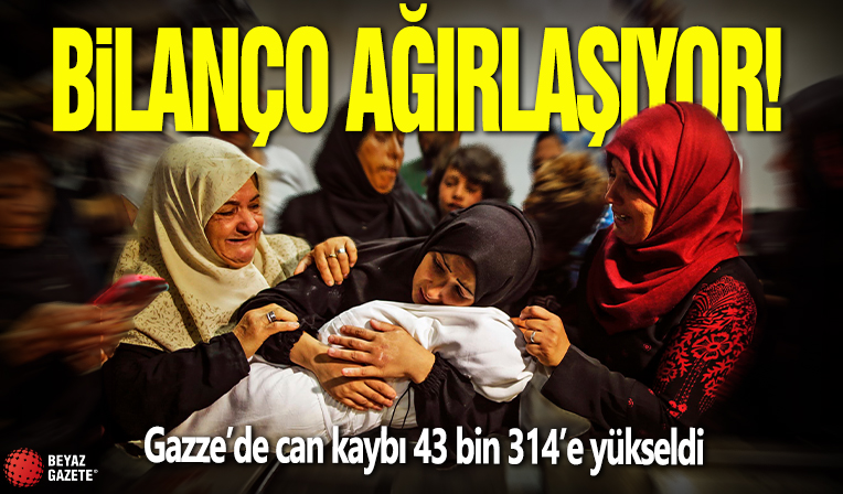 Bilanço ağırlaşıyor! Gazze’de can kaybı 43 bin 314’e yükseldi