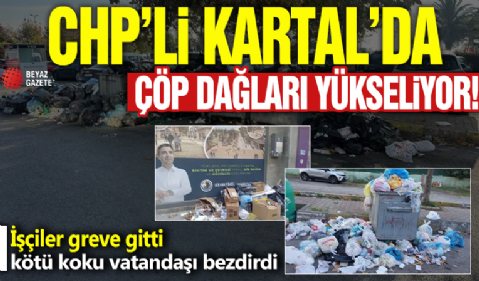 Kartal Belediyesi işçilerin taleplerini vermedi: İşçiler greve gidince Kartal çöp içinde kaldı!