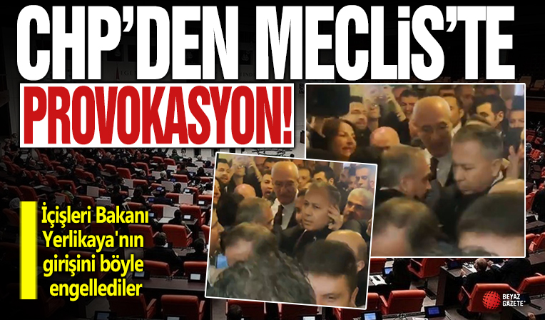 CHP'den Meclis'te provokasyon! İçişleri Bakanı Yerlikaya'nın girişini böyle engellediler