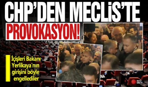 CHP'den Meclis'te provokasyon! İçişleri Bakanı Yerlikaya'nın girişini böyle engellediler