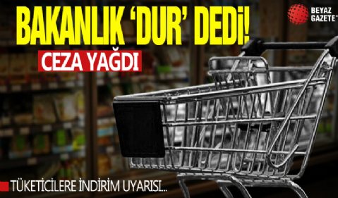 İndirim aldatmacasına bakanlık 'Dur' dedi! Ceza yağdı