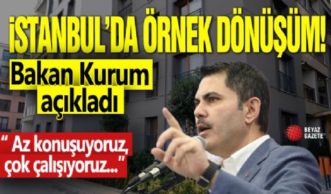 İstanbul'da örnek dönüşüm! Bakan Kurum açıkladı: Az konuşuyoruz, çok çalışıyoruz...