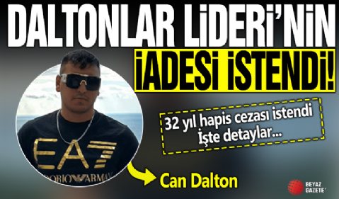 “Daltonlar” lideri Can Dalton’un iadesi istendi