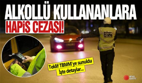 Alkollü araç kullananlara hapis cezası geliyor